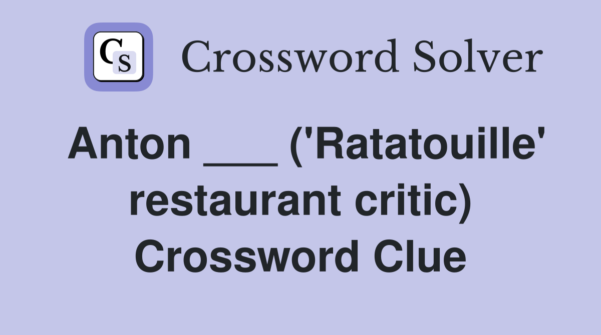 Anton ( Ratatouille restaurant critic) Crossword Clue Answers